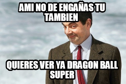 ami-no-de-engaas-tu-tambien-quieres-ver-ya-dragon-ball-super