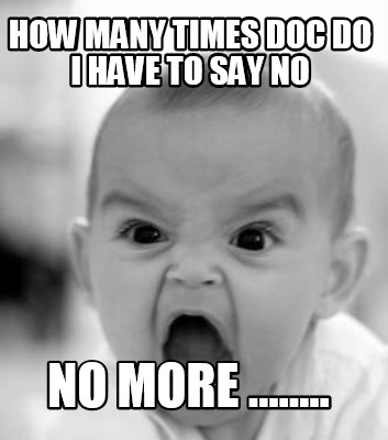 how-many-times-doc-do-i-have-to-say-no-no-more-
