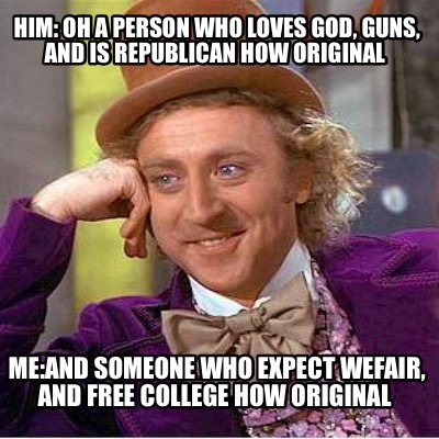 him-oh-a-person-who-loves-god-guns-and-is-republican-how-original-meand-someone-
