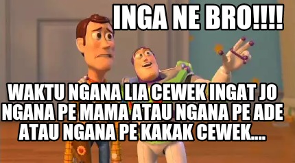 inga-ne-bro-waktu-ngana-lia-cewek-ingat-jo-ngana-pe-mama-atau-ngana-pe-ade-atau-