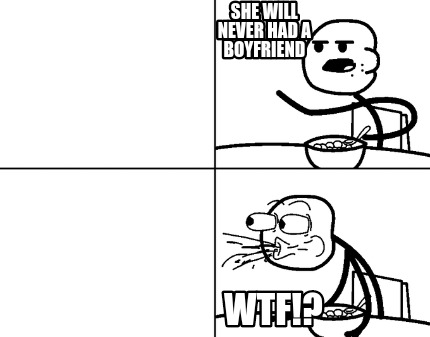 she-will-never-had-a-boyfriend-wtf