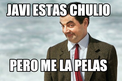 javi-estas-chulio-pero-me-la-pelas