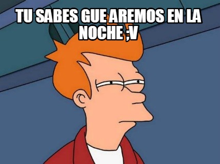 tu-sabes-gue-aremos-en-la-noche-v