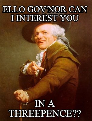 ello-govnor-can-i-interest-you-in-a-threepence