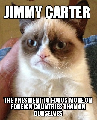 jimmy-carter-the-president-to-focus-more-on-foreign-countries-than-on-ourselves