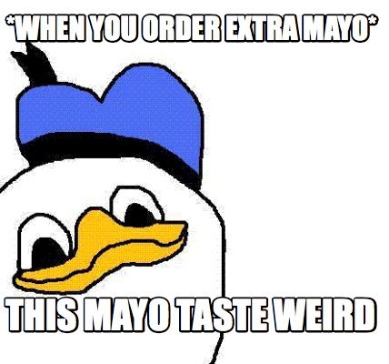 when-you-order-extra-mayo-this-mayo-taste-weird