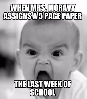 when-mrs.-moravy-assigns-a-5-page-paper-the-last-week-of-school