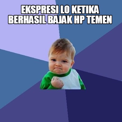 ekspresi-lo-ketika-berhasil-bajak-hp-temen