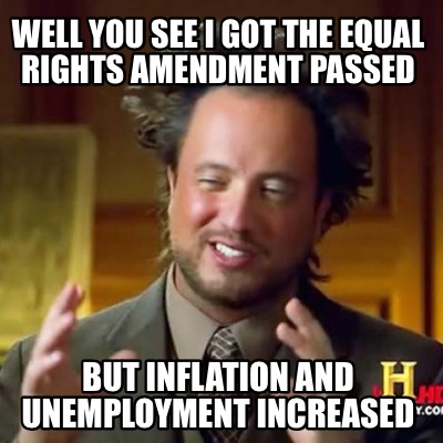 well-you-see-i-got-the-equal-rights-amendment-passed-but-inflation-and-unemploym