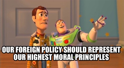 our-foreign-policy-should-represent-our-highest-moral-principles