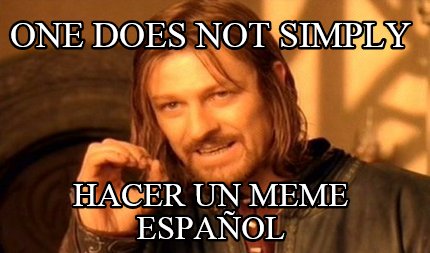 one-does-not-simply-hacer-un-meme-espaol