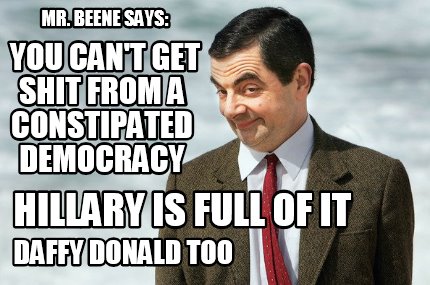 mr.-beene-says-you-cant-get-shit-from-a-constipated-democracy-hillary-is-full-of