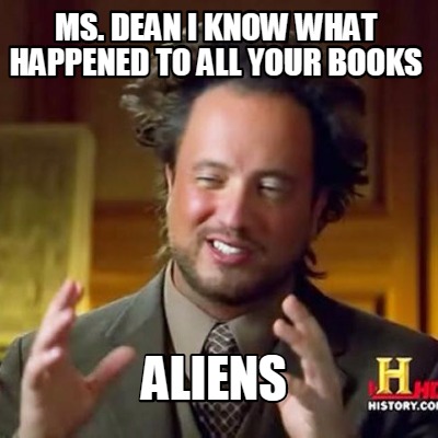 ms.-dean-i-know-what-happened-to-all-your-books-aliens