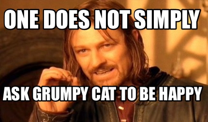 one-does-not-simply-ask-grumpy-cat-to-be-happy