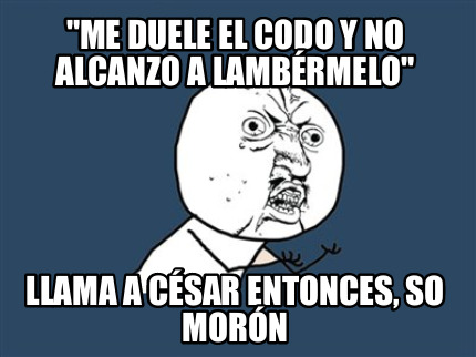 me-duele-el-codo-y-no-alcanzo-a-lambrmelo-llama-a-csar-entonces-so-morn