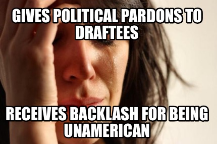 gives-political-pardons-to-draftees-receives-backlash-for-being-unamerican
