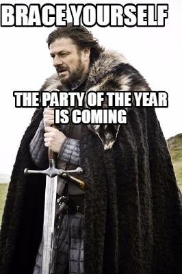 brace-yourself-the-party-of-the-year-is-coming