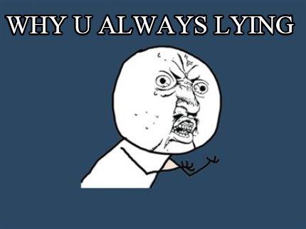 why-u-always-lying