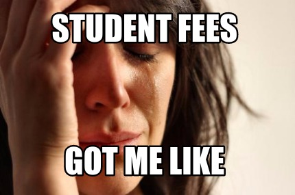 student-fees-got-me-like