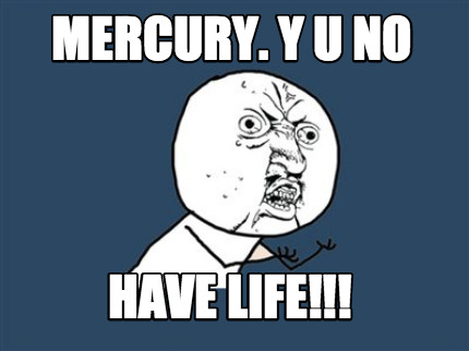 mercury.-y-u-no-have-life