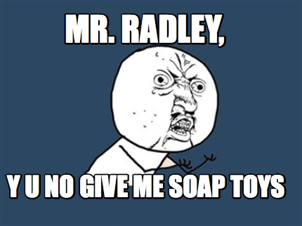 mr.-radley-y-u-no-give-me-soap-toys