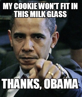 my-cookie-wont-fit-in-this-milk-glass-thanks-obama
