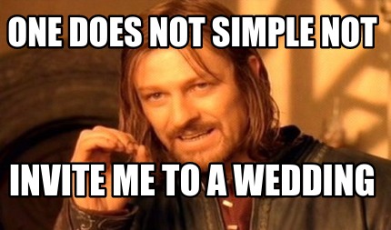 one-does-not-simple-not-invite-me-to-a-wedding