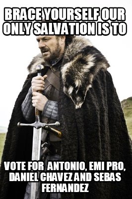 brace-yourself-our-only-salvation-is-to-vote-for-antonio-emi-pro-daniel-chavez-a