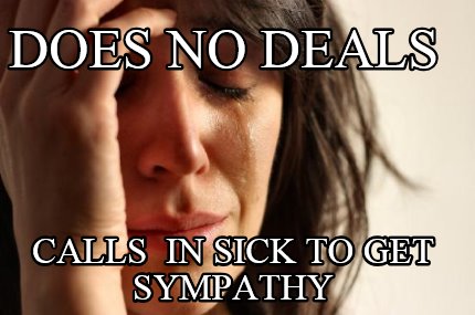 does-no-deals-calls-in-sick-to-get-sympathy