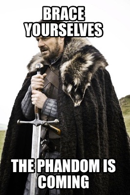 brace-yourselves-the-phandom-is-coming