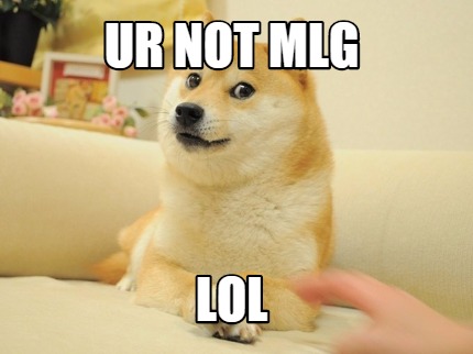 ur-not-mlg-lol