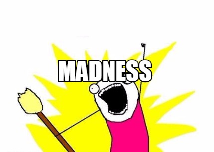 madness