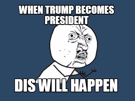 when-trump-becomes-president-dis-will-happen