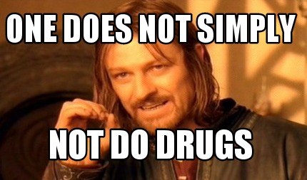 one-does-not-simply-not-do-drugs