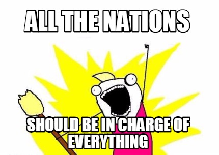 all-the-nations-should-be-in-charge-of-everything