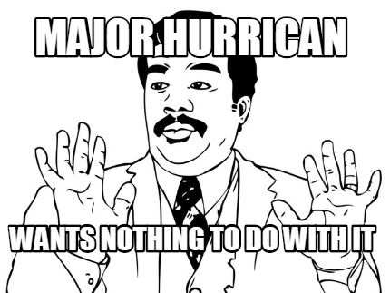major-hurrican-wants-nothing-to-do-with-it