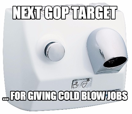 next-gop-target-...-for-giving-cold-blow-jobs