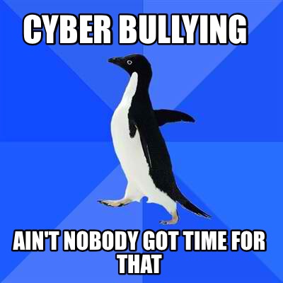 cyber-bullying-aint-nobody-got-time-for-that