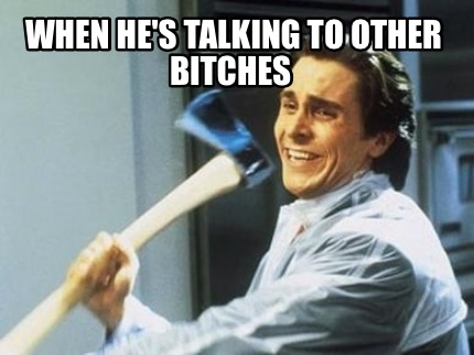 when-hes-talking-to-other-bitches