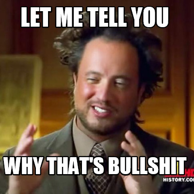 let-me-tell-you-why-thats-bullshit
