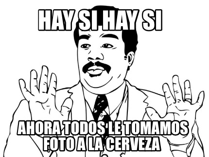 hay-si-hay-si-ahora-todos-le-tomamos-foto-a-la-cerveza