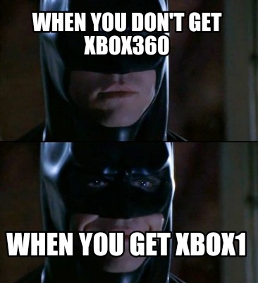 when-you-dont-get-xbox360-when-you-get-xbox1