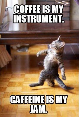 coffee-is-my-instrument.-caffeine-is-my-jam