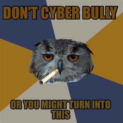 dont-cyber-bully-or-you-might-turn-into-this