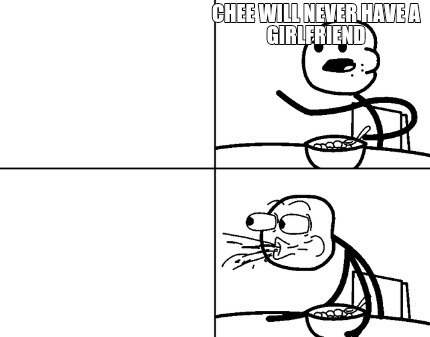 chee-will-never-have-a-girlfriend