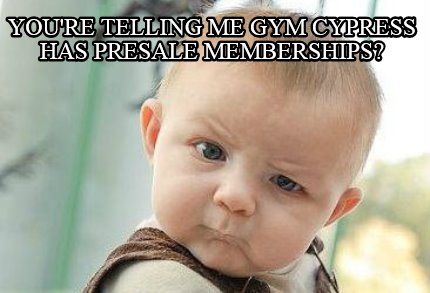 youre-telling-me-gym-cypress-has-presale-memberships