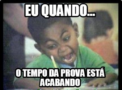 eu-quando...-o-tempo-da-prova-est-acabando