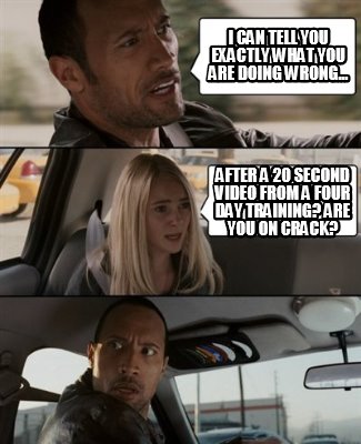 i-can-tell-you-exactly-what-you-are-doing-wrong...-after-a-20-second-video-from-