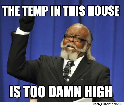 the-temp-in-this-house-is-too-damn-high