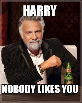 harry-nobody-likes-you